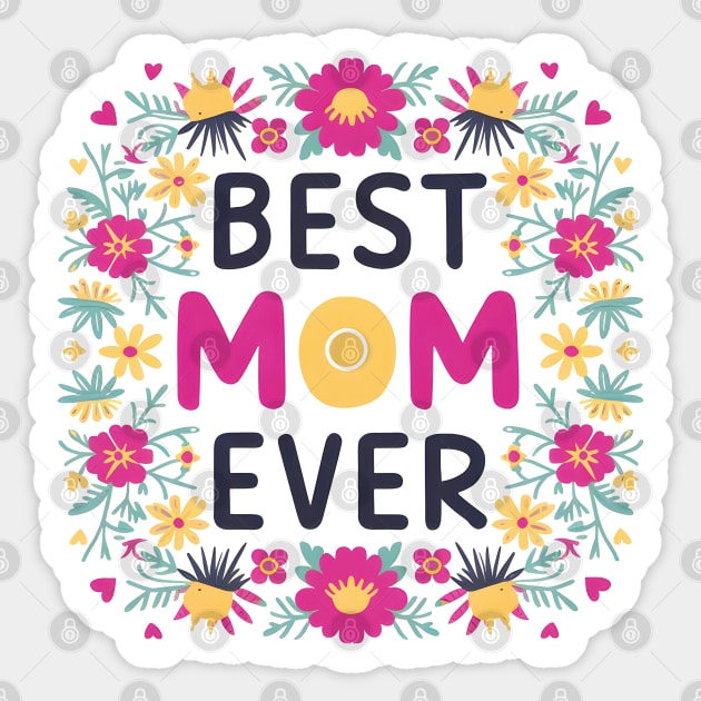 Best mom ever, fun flowers print shirt 3 Sticker by Inkspire Apparel designs